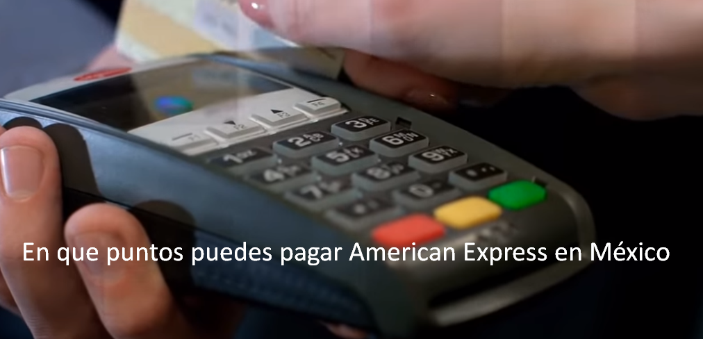En que puntos puedes pagar American Express en México